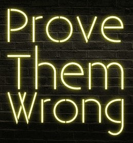 Prove Them Wrong Neon Sign