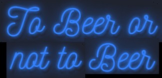 To Beer or not to Beer Neon Sign
