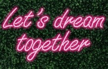 Let's Dream Together LED-FLEX Sign