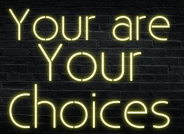 You Are Your Choices Neon Sign