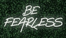 Be Fearless LED-FLEX Sign