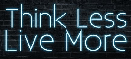 Think Less Live More Neon Sign