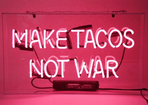 Make Tacos Not War Neon Sign